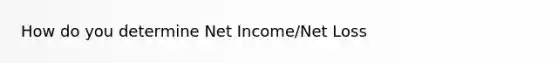 How do you determine Net Income/Net Loss