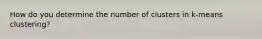 How do you determine the number of clusters in k-means clustering?