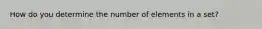 How do you determine the number of elements in a set?