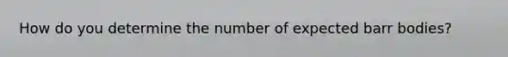 How do you determine the number of expected barr bodies?