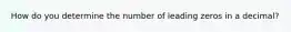 How do you determine the number of leading zeros in a decimal?