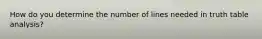 How do you determine the number of lines needed in truth table analysis?