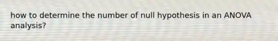 how to determine the number of null hypothesis in an ANOVA analysis?