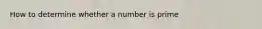 How to determine whether a number is prime