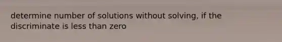 determine number of solutions without solving, if the discriminate is less than zero