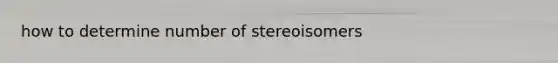 how to determine number of stereoisomers