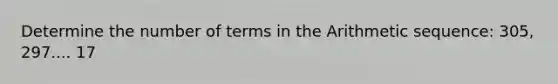 Determine the number of terms in the Arithmetic sequence: 305, 297.... 17