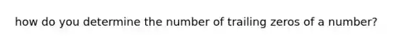 how do you determine the number of trailing zeros of a number?