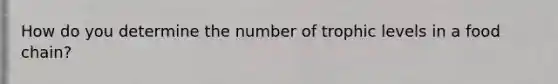 How do you determine the number of trophic levels in a food chain?