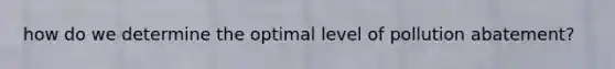 how do we determine the optimal level of pollution abatement?