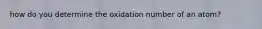 how do you determine the oxidation number of an atom?