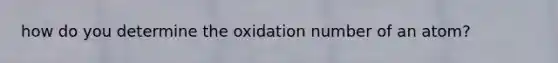 how do you determine the oxidation number of an atom?