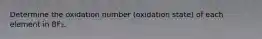 Determine the oxidation number (oxidation state) of each element in BF₃.