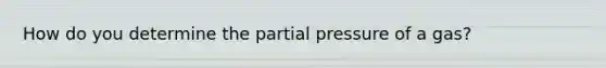 How do you determine the partial pressure of a gas?