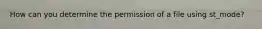 How can you determine the permission of a file using st_mode?