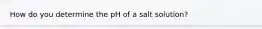 How do you determine the pH of a salt solution?