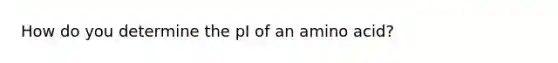 How do you determine the pI of an amino acid?