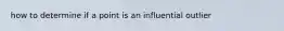 how to determine if a point is an influential outlier