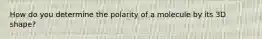 How do you determine the polarity of a molecule by its 3D shape?