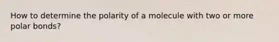 How to determine the polarity of a molecule with two or more polar bonds?