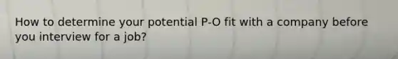 How to determine your potential P-O fit with a company before you interview for a job?