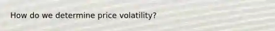 How do we determine price volatility?