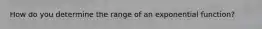 How do you determine the range of an exponential function?
