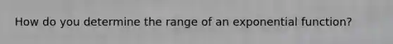 How do you determine the range of an exponential function?