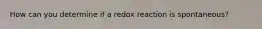 How can you determine if a redox reaction is spontaneous?