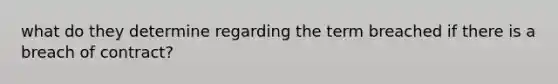 what do they determine regarding the term breached if there is a breach of contract?