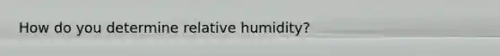 How do you determine relative humidity?