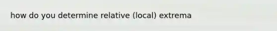 how do you determine relative (local) extrema