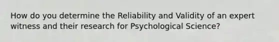 How do you determine the Reliability and Validity of an expert witness and their research for Psychological Science?