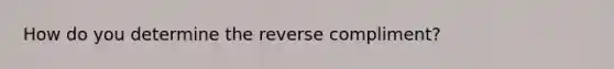 How do you determine the reverse compliment?