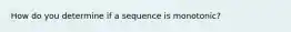 How do you determine if a sequence is monotonic?