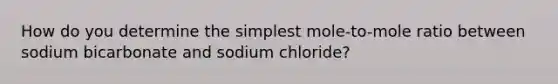 How do you determine the simplest mole-to-mole ratio between sodium bicarbonate and sodium chloride?