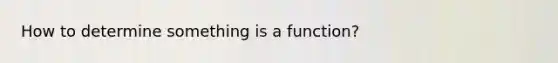 How to determine something is a function?