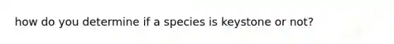 how do you determine if a species is keystone or not?