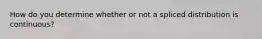 How do you determine whether or not a spliced distribution is continuous?