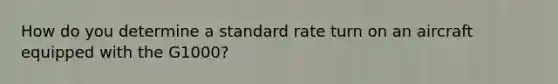 How do you determine a standard rate turn on an aircraft equipped with the G1000?