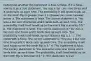 Determine whether the statement is true or false. If it is false, rewrite it as a true statement. You toss a fair coin nine times and it lands tails up each time. The probability it will lands heads up on the tenth flip is greater than 0.5 Choose the correct answer below. a. The statement is false. The correct statement is​ "You toss a fair coin nine times and it lands tails up each time. The probability it will land heads up on the tenth flip is exactly​ 0.5." b. The statement is false. The correct statement is​ "You toss a fair coin nine times and it lands tails up each time. The probability it will land heads up on the tenth flip is​ 1." c. The statement is false. The correct statement is​ "You toss a fair coin nine times and it lands tails up each time. The probability it will land heads up on the tenth flip is​ 0." d. The statement is false. The correct statement is​ "You toss a fair coin nine times and it lands tails up each time. The probability it will land heads up on the tenth flip is less than​ 0.5." e. The statement is true