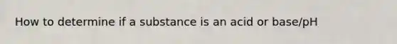 How to determine if a substance is an acid or base/pH