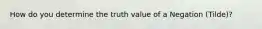 How do you determine the truth value of a Negation (Tilde)?