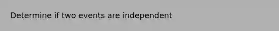 Determine if two events are independent