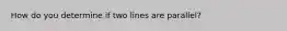 How do you determine if two lines are parallel?