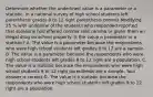 Determine whether the underlined value is a parameter or a statistic. In a national survey of high school students left parenthesis grades 9 to 12 right parenthesis comma Modifying 25 % with underline of the students who responded reported that someone had offered comma sold comma or given them an illegal drug on school property. Is the value a parameter or a​ statistic? A. The value is a parameter because the respondents who were high school students left grades 9 to 12 are a sample. B. The value is a parameter because the respondents who were high school students left grades 9 to 12 right are a population. C. The value is a statistic because the respondents who were high school students 9 to 12 right parenthesis are a sample. Your answer is correct.D. The value is a statistic because the respondents who were high school students left grades 9 to 12 right are a population.