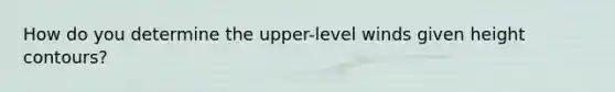 How do you determine the upper-level winds given height contours?