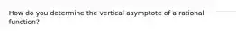 How do you determine the vertical asymptote of a rational function?