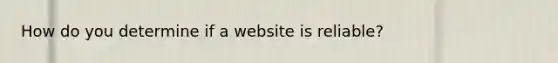 How do you determine if a website is reliable?