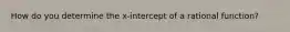 How do you determine the x-intercept of a rational function?